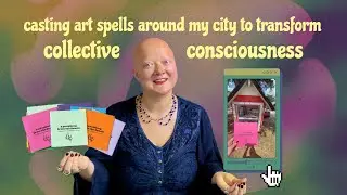 casting art spells around my city to transform collective consciousness