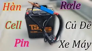 Tự Chế Hàn Cell Pin || RơLe Củ Đề Xe Máy