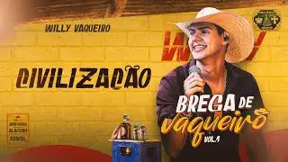 Willy Vaqueiro - CIVILIZAÇÃO - (Brega de Vaqueiro Vol.1)