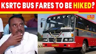 KSRTC To Recommend CM Siddaramaiah to hike bus ticket fares | SoSouth