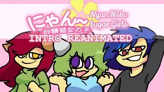 Nyan neko sugar girls, but I reanimated the intro.