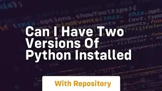 can i have two versions of python installed