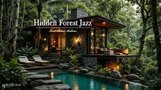 Джазовая Атмосфера Hidden Forest Villa | Спокойная Джазовая Музыка И Природная Терапия Для Работы...
