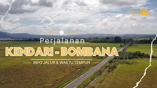 PERJALANAN KENDARI - BOMBANA | Informasi Jalur & Waktu Tempuh | Road Trip Sulawesi Tenggara