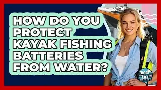 How Do You Protect Kayak Fishing Batteries From Water? - Boat Life Masters