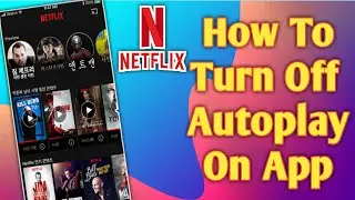 HOW TO TURN OFF AUTOPLAY ON NETFLIX APP