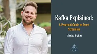 Kafka Explained - A Practical Guide to Event Streaming - Nadav Beker