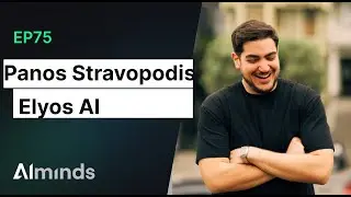 Panos Stravopodis, Founder at Elyos AI | AI Minds #075