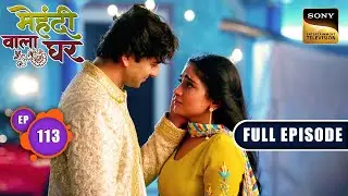 Mauli Stands Her Ground | Mehndi Wala Ghar - Ep 113 | Full Episode | 28 Jun 2024