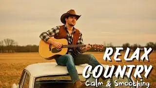 【Country Relax 10 】Best Country Classic Playlist Songs Collection Full Album