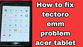 How to fix tectoro emm problem acer tablet