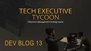 Tech Executive Tycoon Dev Blog 13