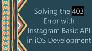 Solving the 403 Error with Instagram Basic API in iOS Development