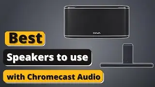 Best Speakers to use with Chromecast Audio - Top 5 Speaker of 2025