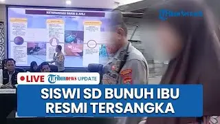 🔴 LIVE: Polisi Tetapkan Siswi SD di Medan Tersangka Pembunuhan Ibu Kandung, Dijerat Pasal KDRT