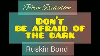 English Poem Recitation for Competition|DON'T BE AFRAID OF THE DARK by RUSKIN BOND|Primary Level