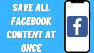 How To Save All Facebook Content At Once