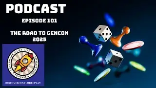 Episode - 101: The Road to GenCon 2025
