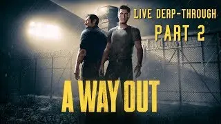 A Way Out: Live Derp-through PART 2 [FINAL]