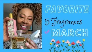 Favorite 5 Fragrances for March