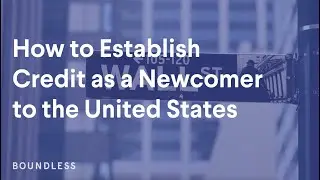 How to Establish Credit As a Newcomer to the United States