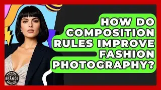How Do Composition Rules Improve Fashion Photography? - Designer Brands Spotlight