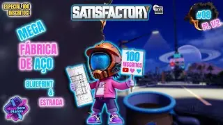 Satisfactory (com MODS) #8 [Pt.1/2] &mdash; Construindo a Mega F&aacute;brica de A&ccedil;o! (Especial 100 Inscritos)