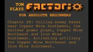 Tom plays Factorio for absolute beginners. Chapter 68:  Culling enemy bases.