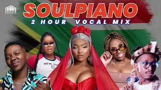SOULPIANO 2 HOUR VOCAL MIX | SOULFUL AMAPIANO MIX