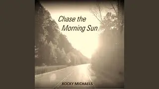 Chase The Morning Sun
