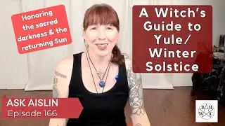 Ask Aislin - Episode 166: A Witch's Guide to Yule/Winter Solstice