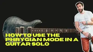 HOW TO USE THE PHRYGIAN MODE IN A GUITAR SOLO