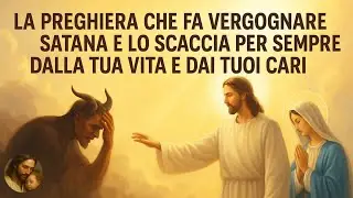 La preghiera che fa vergognare Satana e lo scaccia per sempre dalla tua vita e dai tuoi cari