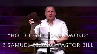 &ldquo;Holding Tight To God&rsquo;s Word&rdquo;- 2 Samuel 23:9-10- Pastor Bill Penna