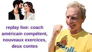 replay live: coach am&eacute;ricain comp&eacute;tent, nouveaux exercices, deux contes