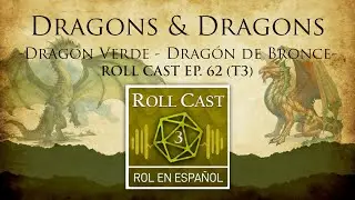 Dragons & Dragons - Drag&oacute;n Verde- Drag&oacute;n de Bronce. Roll Cast Ep62 (T3)