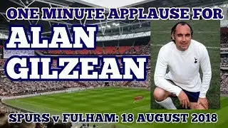 ONE MINUTE APPLAUSE FOR ALAN GILZEAN: Before the Tottenham v Fulham Match at Wembley: 18 August 2018