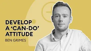 S1E8 Develop a 'can-do' attitude w/ Ben Grimes