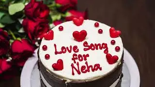 Love Song for Neha | Happy Birthday Neha | Mera Naam Mera Song