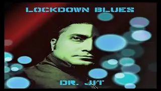 Lockdown Blues II Uncertainty of Every Mind II DR. JIT II New Song 2020 II DR. JIT ORIGINALS