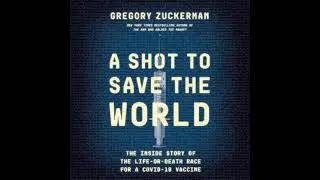 Episode 272: A Shot to Save the World: Greg Zuckerman&rsquo;s Scoop on the Race to a COVID-19 Vaccine