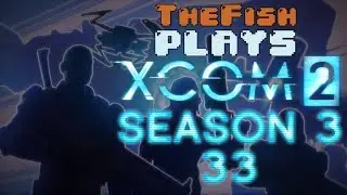 TheFish Plays - XCOM 2 - Season 3 - Part 33 (Coolest of Cool Pants, Red Grave)