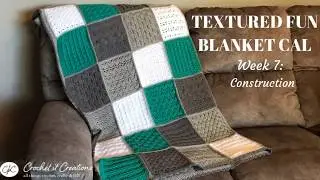Week 7: Construction - Textured Fun Blanket Crochet Along (CAL)