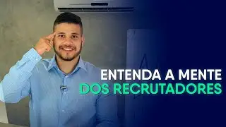 ENTENDA A MENTE DOS RECRUTADORES