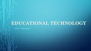 EDUCATIONAL TECHNOLOGY / B. Ed notes / 1st semester / General paper/SET/KTET
