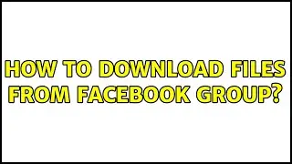 How to download files from Facebook group?