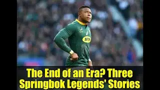 The End of an Era? Three Springbok Legends' Stories