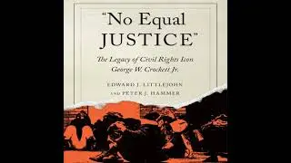 'No Equal Justice': The Legacy of Civil Rights Icon George W. Crockett Jr. - Edward J Littlejohn