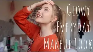 GLOWY EVERYDAY MAKEUP LOOK | ItsEviex