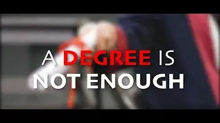 A Degree is not Enough!